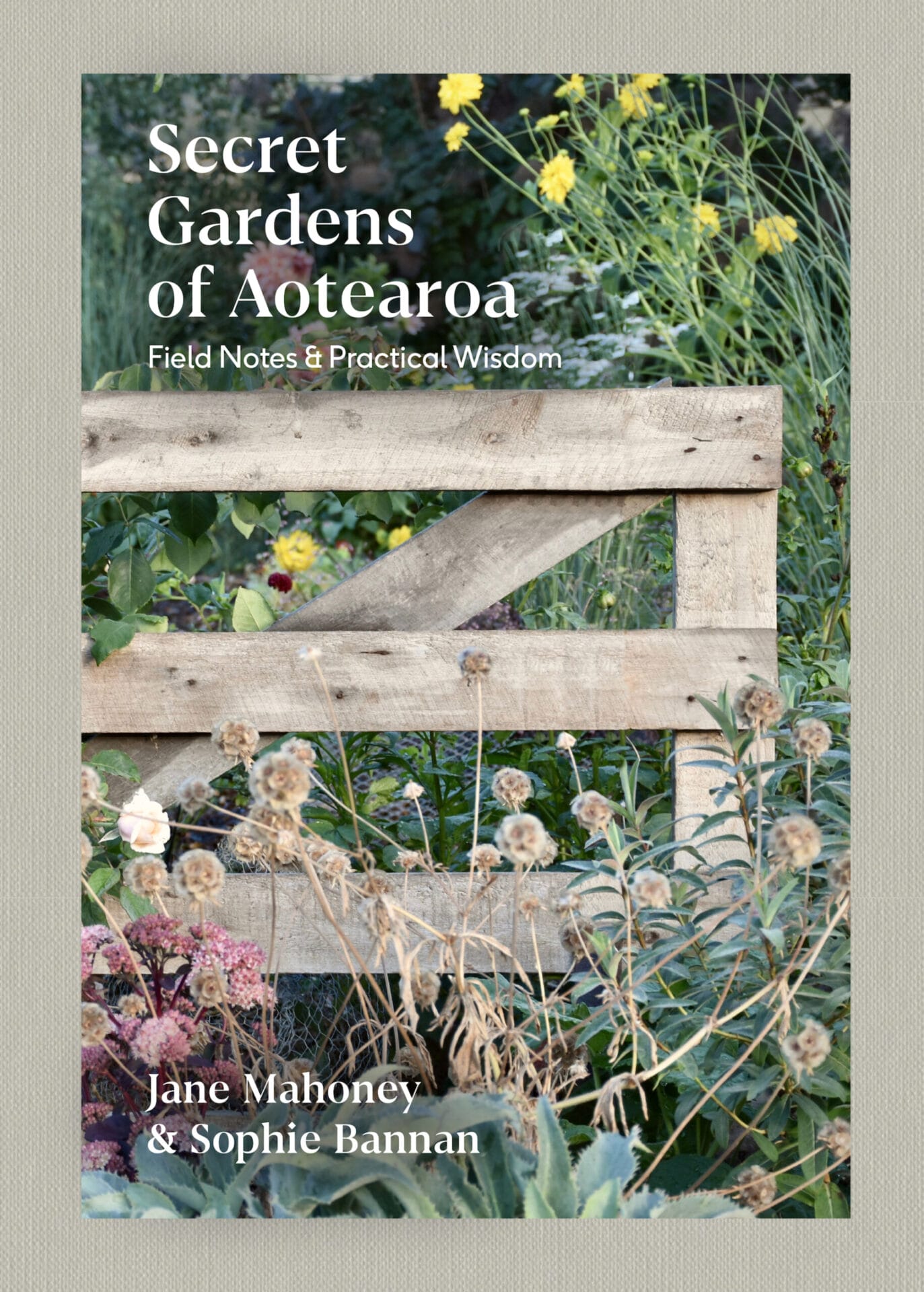 Secret Gardens of Aotearoa | Jane Mahoney & Sophie Bannan Secret Gardens of Aotearoa | Jane Mahoney & Sophie Bannan